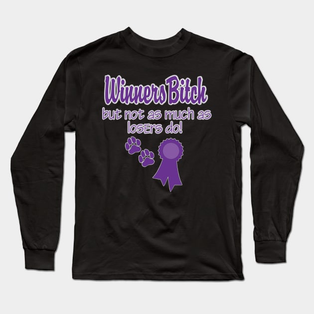 Winners Bitch But Not As Much As Losers Do Long Sleeve T-Shirt by PB&J Designs